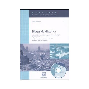 Biogas da discarica. Manuale di progettazione, gestione, e monitoraggio degli impianti