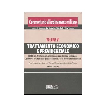 Commentario all'ordinamento militare. Vol. 6: Trattamento economico e previdenziale