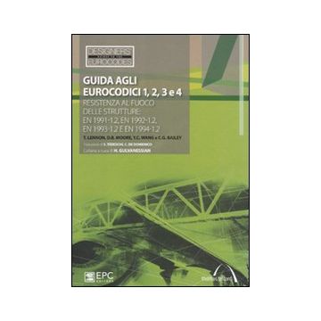 Guida agli eurocodici 1, 2, 3 e 4. Resistenza al fuoco delle strutture: EN 1991-1.2, EN 1992-1.2, EN 1993-1.2 e EN 1994-1.2
