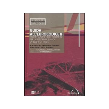 Guida all'Eurocodice 8. Progettazione delle strutture per la resistenza sismica. EN 1998-1, EN 1998-5