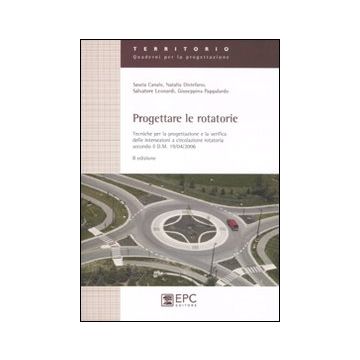 Progettare le rotatorie. Tecniche per la progettazione e la verifica delle intersezioni a circolazione rotatoria