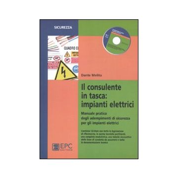 Il consulente in tasca. Impianti elettrici. Manuale pratico degli adempimenti di sicurezza per gli impianti elettrici