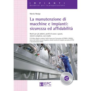 La manutenzione di macchine e impianti. Sicurezza ed affidabilità. Rischi per gli addetti, profili di usura e guasti, sistemi complessi, casi studio