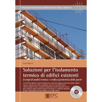 Soluzioni per l'isolamento termico di edifici esistenti. Esempi di analisi termica e verifica igrometrica delle pareti. Con CD-ROM