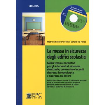 La messa in sicurezza degli edifici scolastici. Guida tecnico-normativa per gli interventi di sicurezza strutturale, prevenzione incendi.. Con CD-ROM