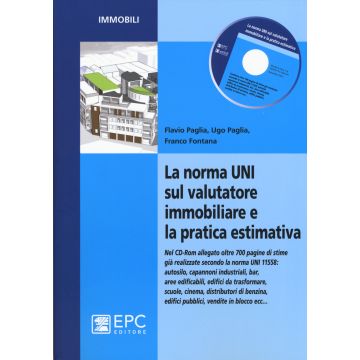 La norma UNI sul valutatore immobiliare e la pratica estimativa. Con CD-ROM