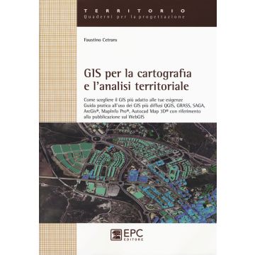 GIS per la cartografia e l'analisi territoriale. Come scegliere il GIS più adatto alle tue esigenze. Guida pratica all'uso dei GIS più diffusi QGIS, GRASS, SAGA...