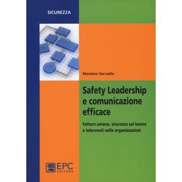 Safety leadership e comunicazione efficace. Fattore umano, sicurezza sul lavoro e interventi nelle organizzazioni