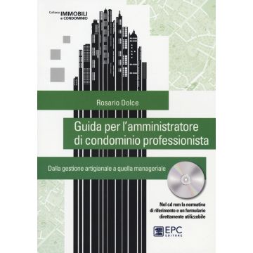 Guida per l'amministratore di condominio professionista. Dalla gestione artigianale a quella manageriale. Con CD-ROM