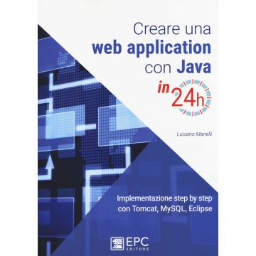 Creare una web application con Java in 24h. Implementazione step by step con Tomcat, Mysql, Eclipse