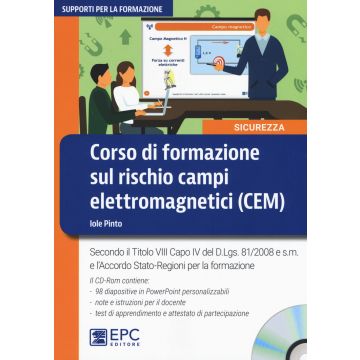 Corso di formazione sul rischio campi elettromagnetici (CEM). Secondo il Titolo VIII Capo IV del D.Lgs. 81/2008 e s.m. e l'accordo Stato-Regioni per la formazione. Con CD-ROM