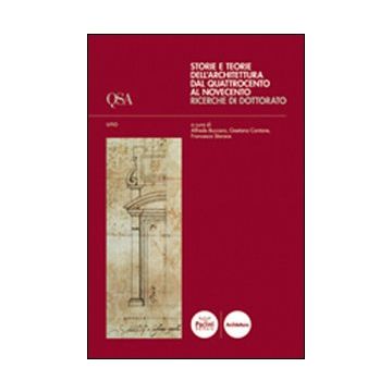Storie e teorie dell'architettura dal Quattrocento al Novecento. Ricerche di dottorato