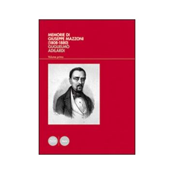 Memorie di Giuseppe Mazzoni (1808-1880). Vol. 1: L'uomo, il politico, il massone (1808-1861)