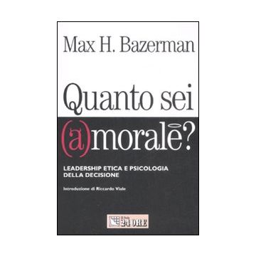 Quanto sei (a)morale? Leadership etica e psicologia della decisione
