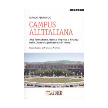 Campus all'italiana. Alta formazione, ricerca, imprese e finanza nella cittadella politecnica di Torino