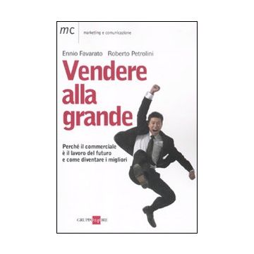 Vendere alla grande. Perché il commerciale è il lavoro del futuro