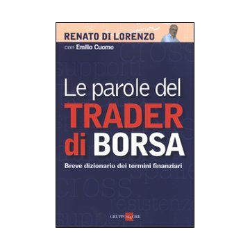 Le parole del trader di borsa. Breve dizionario dei termini finanziari