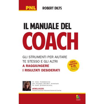 Il manuale del coach. Gli strumenti per aiutare te stesso e gli altri a raggiungere i risultati desiderati