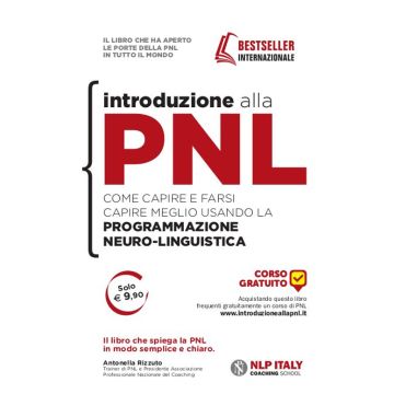 Introduzione alla PNL. Come capire e farsi capire meglio usando la Programmazione Neuro-Linguistica