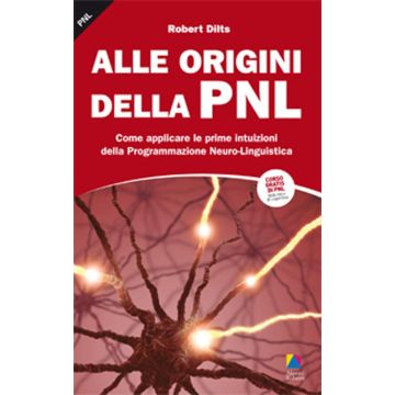 Alle origini della PNL. Come applicare le prime intuizioni della programmazione neuro-linguistica