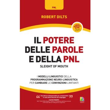 Il potere delle parole e della PNL. I modelli linguistici della programmazione neuro-linguistica per cambiare le convinzioni limitanti