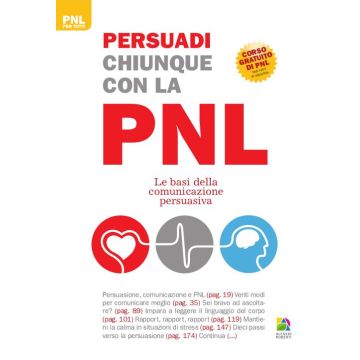 Persuadi chiunque con la PNL. Le basi della comunicazione persuasiva