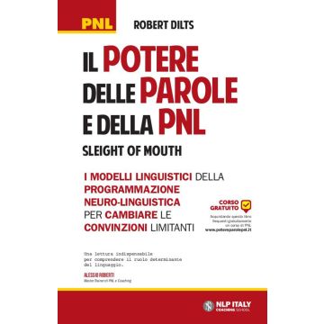 Il potere delle parole e della PNL. I modelli linguistici della programmazione neuro-linguistica per cambiare le convinzioni limitanti