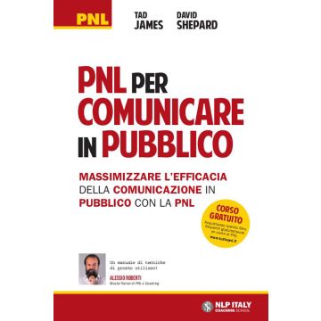 PNL per comunicare in pubblico. Massimizzare l'efficacia della comunicazione in pubblico con la PNL