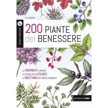 200 piante del benessere. Le proprietà curative, le modalità di utilizzo, il ricettario dei rimedi sinergici