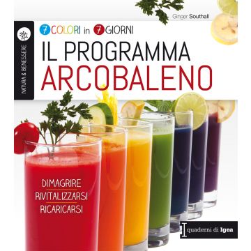 Il programma arcobaleno. 7 colori in 7 giorni. Dimagrire Rivitalizzarsi Ricaricarsi