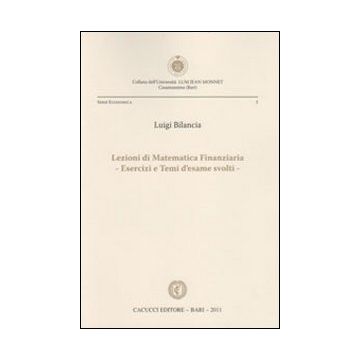 Lezioni di matematica finanziaria. Esercizi e temi d'esame svolti