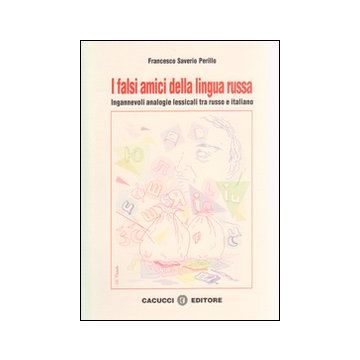 I falsi amici della lingua russa. Ingannevoli analogie lessicali tra russo e italiano. Ediz. italiana e russa