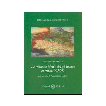 La miranda fabula dei pii fratres in Aetna 603-645