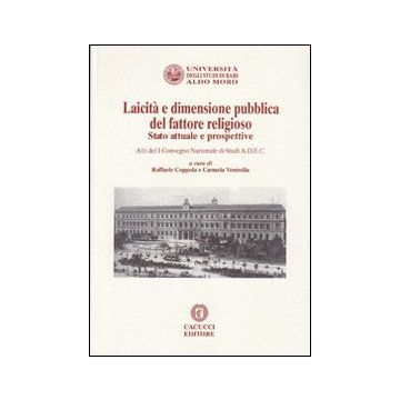 Laicità e dimensione pubblica del fattore religioso. Stato attuale e prospettive. Atti del 1° Convegno nazionale di studi A.D.E.C.
