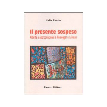 Il presente sospeso. Alterità e appropriazione in Heidegger e Lèvinas