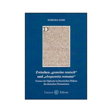 Zwischen gemaine teutsch und eloquentia romana. Formen der Diglossie im literarischen Diskurs des deutschen Humanismus