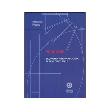 Percorsi. Economia pura/applicata ai beni culturali