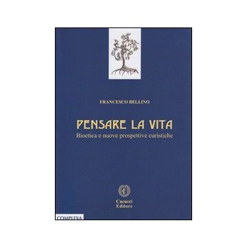 Pensare la vita. Bioetica e nuove prospettive euristiche