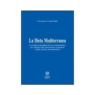 La dieta mediterranea. Le evidenze scientifiche del suo ruolo protettivo nei confronti dell'aterosclerosi coronarica e delle malattie dismetaboliche
