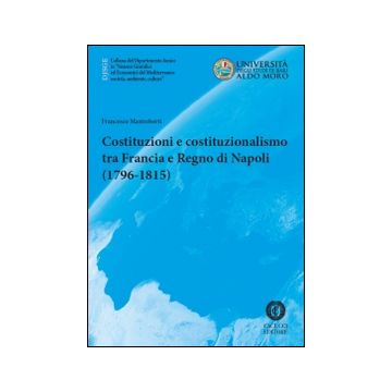 Costituzioni e costituzionalismo tra Francia e Regno di Napoli (1796-1815)