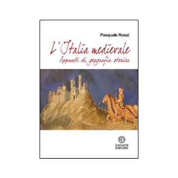 L'Italia Medievale. Appunti di geografia storica