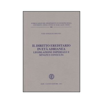 Il diritto ereditario in età adrianea. Legislazione imperiale e senatus consulta