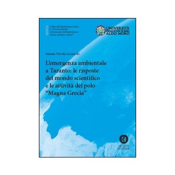 L'emergenza ambientale a Taranto. Le risposte del mondo scientifico e le attività del polo scientifico Magna Grecia