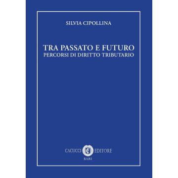 Tra passato e futuro. Percorsi di diritto tributario