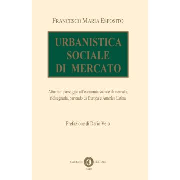Urbanistica sociale di mercato. Attuare il passaggio all'economia sociale di mercato, ridisegnarla, partendo da Europa e America Latina