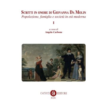 Scritti in onore di Giovanna Da Molin. Vol. 1: Popolazione, famiglia e società in età moderna