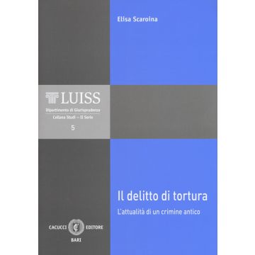Il delitto di tortura. L'attualità di un crimine antico