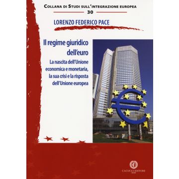Il regime giuridico dell'euro. La nascita dell'Unione economica e monetaria, la sua crisi e la risposta dell'Unione europea
