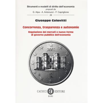 Concorrenza, trasparenza e autonomie. Regolazione dei mercati e nuove forme di governo pubblico dell'economia