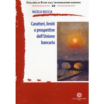 Caratteri, limiti e prospettive dell'Unione bancaria